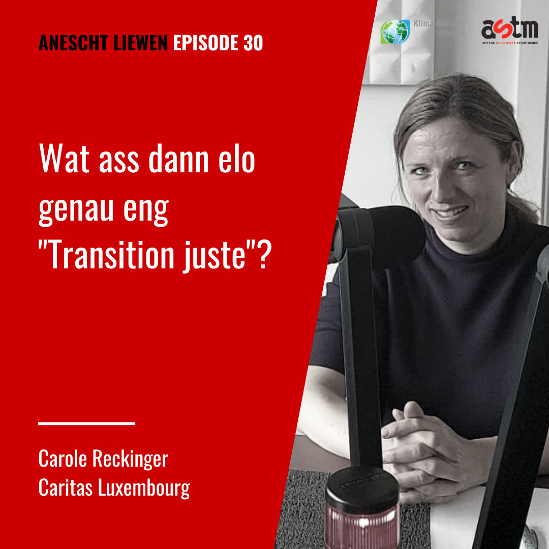 Podcast Anescht Liewen: Wat ass dann elo genau eng « Transition juste »?